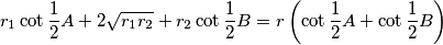 r_1  \cot \frac 12 A+ 2 \sqrt{r_1r_2} + r_2  \cot \frac 12 B = r \left(\cot \frac 12 A + \cot \frac 12 B \right)