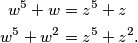 \begin{align*}
w^5 + w &= z^5 + z \\
w^5 + w^2 &= z^5 + z^2 \text{.} \\
\end{align*}