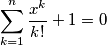 \sum^n_{k=1} \frac{x^k}{k!} + 1 = 0