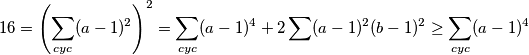 16 = \left(\sum_{cyc}(a-1)^2\right)^2 = \sum_{cyc}(a-1)^4 + 2 \sum(a-1)^2(b-1)^2 \geq \sum_{cyc}(a-1)^4