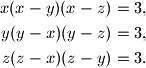 
\begin{align*}
x(x-y)(x-z)&=3, \\
y(y-x)(y-z)&=3, \\
z(z-x)(z-y)&=3.
\end{align*}