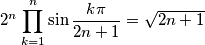 2^n \prod_{k=1}^n \sin \frac{k \pi}{2n+1} = \sqrt{2n+1}