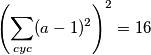  \left(\sum_{cyc}(a-1)^2\right)^2=16