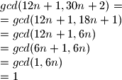 gcd(12n+1,30n+2)=\\=gcd(12n+1,18n+1)\\=gcd(12n+1,6n)\\=gcd(6n+1,6n)\\=gcd(1,6n)\\=1