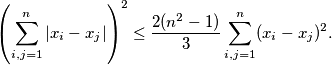 \left(\sum_{i,j=1}^{n}|x_i-x_j|\right)^2\le\frac{2(n^2-1)}{3}\sum_{i,j=1}^{n}(x_i-x_j)^2.
