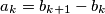 a_k = b_{k+1}-b_k