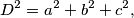 D^2=a^2+b^2+c^2,