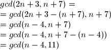 gcd(2n+3,n+7)=\\=gcd(2n+3-(n+7),n+7)\\=gcd(n-4,n+7)\\=gcd(n-4,n+7-(n-4))\\=gcd(n-4,11)