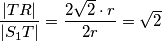 \frac{|TR|}{|S_1T|} = \frac{2\sqrt2 \cdot r}{2r} = \sqrt2