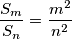 \frac{S_m}{S_n} = \frac{m^2}{n^2}