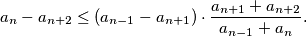 a_n-a_{n+2} \leq (a_{n-1}-a_{n+1})\cdot \frac{a_{n+1}+a_{n+2}}{a_{n-1}+a_n}\text.