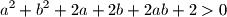 a^2+b^2+2a+2b+2ab+2>0
