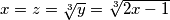 x = z = \sqrt[3]{y} = \sqrt[3]{2x - 1}