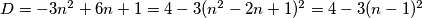 D = -3n^2 + 6n + 1 = 4 - 3(n^2-2n+1)^2 = 4 - 3(n-1)^2