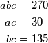 \begin{align*}
	abc&=270 \\
	ac&=30 \\
	bc&=135
\end{align*}
