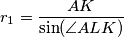 r_1 = \dfrac{AK}{\text{sin} (\angle ALK)}