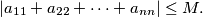 |a_{11} + a_{22} + \cdots+ a_{nn}| \leq M.