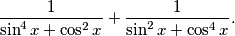 \frac{1}{\sin^4x+\cos^2x} + \frac{1}{\sin^2x+\cos^4x}.