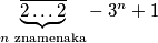 \begin{equation*}
   {\underbrace{\overline{2\dotso 2\vphantom{b}}}_\text{\(n\) znamenaka}} - 3^n + 1
\end{equation*}