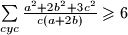 \sum\limits_{cyc}{ \frac{a^2 + 2b^2 + 3c^2}{c(a + 2b)} } \geqslant 6