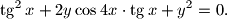 
\tg ^2x+2y\cos 4x\cdot \tg x+y^2=0.
