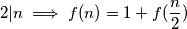 2|n \implies f(n)=1+f(\frac{n}{2})