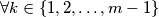 \forall k \in  \{1, 2, \dots , m - 1 \}