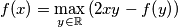  f\!\left(x\right) = \max_{y \in \mathbb{R}}{\left(2xy - f\!\left(y\right)\right)} 