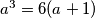 a^{3}=6(a+1)