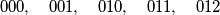 000, \quad 001, \quad 010, \quad 011, \quad 012