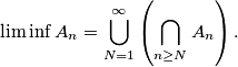 \liminf A_n=\bigcup_{N=1}^{\infty}\left(\bigcap_{n \geq N} A_n\right).