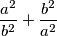 \dfrac{a^2}{b^2} + \dfrac{b^2}{a^2}