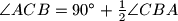 \angle ACB=90^{\circ} + \frac12 \angle CBA
