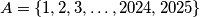 A = \{1,2,3,\dots,2024,2025\}