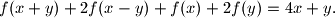 f(x + y) + 2f(x - y) + f(x) + 2f(y) = 4x + y\text{.}