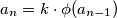 a_n = k \cdot \phi(a_{n-1})