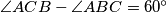 \angle ACB-\angle ABC=60^\circ
