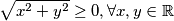 \sqrt{x^{2}+y^{2}} \geq 0,  \forall x,y \in \mathbb{R}