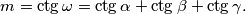 m =
\ctg{\omega} = \ctg{\alpha} + \ctg{\beta} + \ctg{\gamma}.