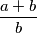 \displaystyle \frac{a + b}{b}