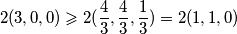  \displaystyle 2(3,0,0) \geqslant 2 ( \frac{4}{3} , \frac{4}{3} , \frac{1}{3} )=2(1,1,0) 