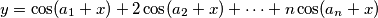 y = \cos(a_1 + x) +2\cos(a_2+x)+ \cdots+ n \cos(a_n + x)