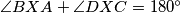 \angle{BXA} + \angle{DXC} = 180^\circ