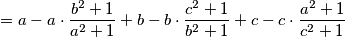 = a - a \cdot \frac{b^2 + 1}{a^2 + 1} + b - b \cdot \frac{c^2 + 1}{b^2 + 1} + c - c \cdot \frac{a^2 + 1}{c^2 + 1}