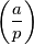 \bigg( \frac{a}{p} \bigg)