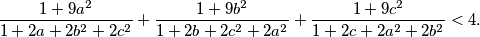 \frac{1 + 9a^2}{1 + 2a + 2b^2 + 2c^2} + \frac{1 + 9b^2}{1 + 2b + 2c^2 + 2a^2} + \frac{1 + 9c^2}{1 + 2c + 2a^2 + 2b^2} < 4.