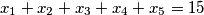 x_1 + x_2 + x_3 + x_4 + x_5 = 15