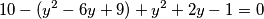 10 - (y^{2} -6y+9)+ {y}^{2} +2y - 1 = 0