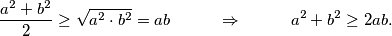 \frac{a^2+b^2}{2} \geq \sqrt{a^2 \cdot b^2} = ab \hspace{1cm} \Rightarrow \hspace{1cm} a^2+b^2 \geq 2ab.