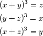 \begin{align*}
        ( x + y )^ 3 = z\\
        ( y + z )^ 3 = x\\
        ( x + z )^ 3 = y
    \end{align*}